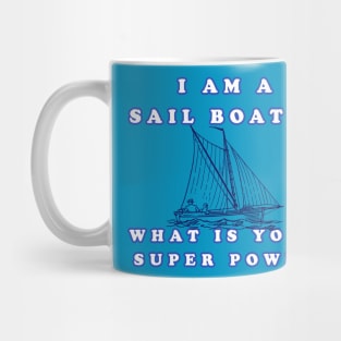 I Am A Sail Boater What Is Your Super Power Mug